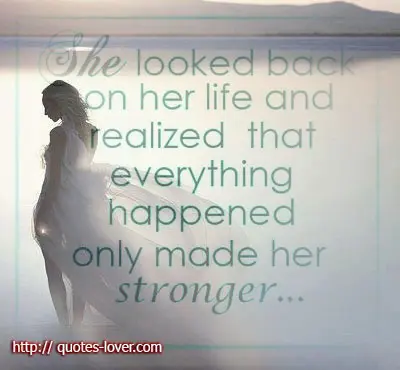 She looked back on her life and realized that everything happened only made her stronger.