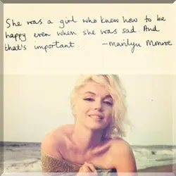 She was a girl who knew how to be happy even when she was sad....
