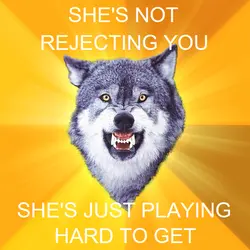 She's not rejecting you she's just playing hard to get
