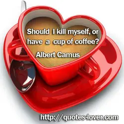 Should I kill myself, or have a cup of coffee?