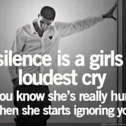 Silence is a girls loudest cry you know she's really hurt when she starts ignoring...