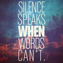 Silence speaks when words can't