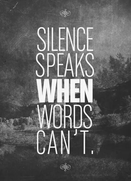 Silence speaks when words can't.