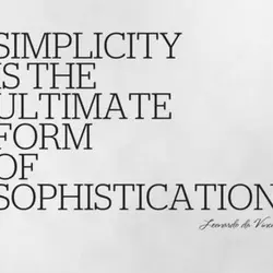 Simplicity is the ultimate form of sophistication