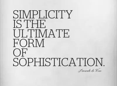 Simplicity is the ultimate form of sophistication 
