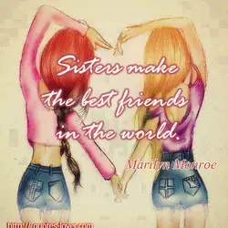 Sisters make the best friends in the world.