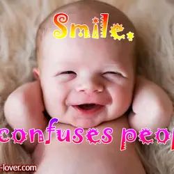Smile, it confuses people!