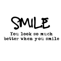 Smile you look so much better when you smile