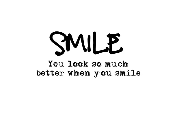 Smile you look so much better when you smile