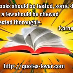 Some books should be tasted, some devoured, but only a few should be chewed and...