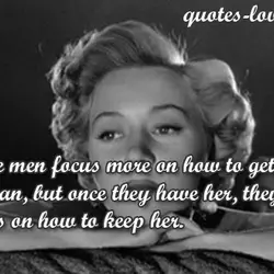 Some men focus more on how to get a woman, but once they have her,...