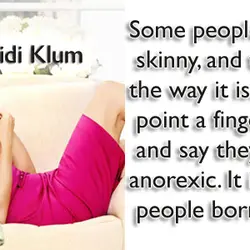 Some people are born skinny, and that's just the way it is. You can't point...