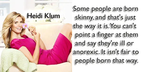 Some people are born skinny, and that's just the way it is. You can't point a finger at them and say they're ill or anorexic. It isn't fair to people born that way.