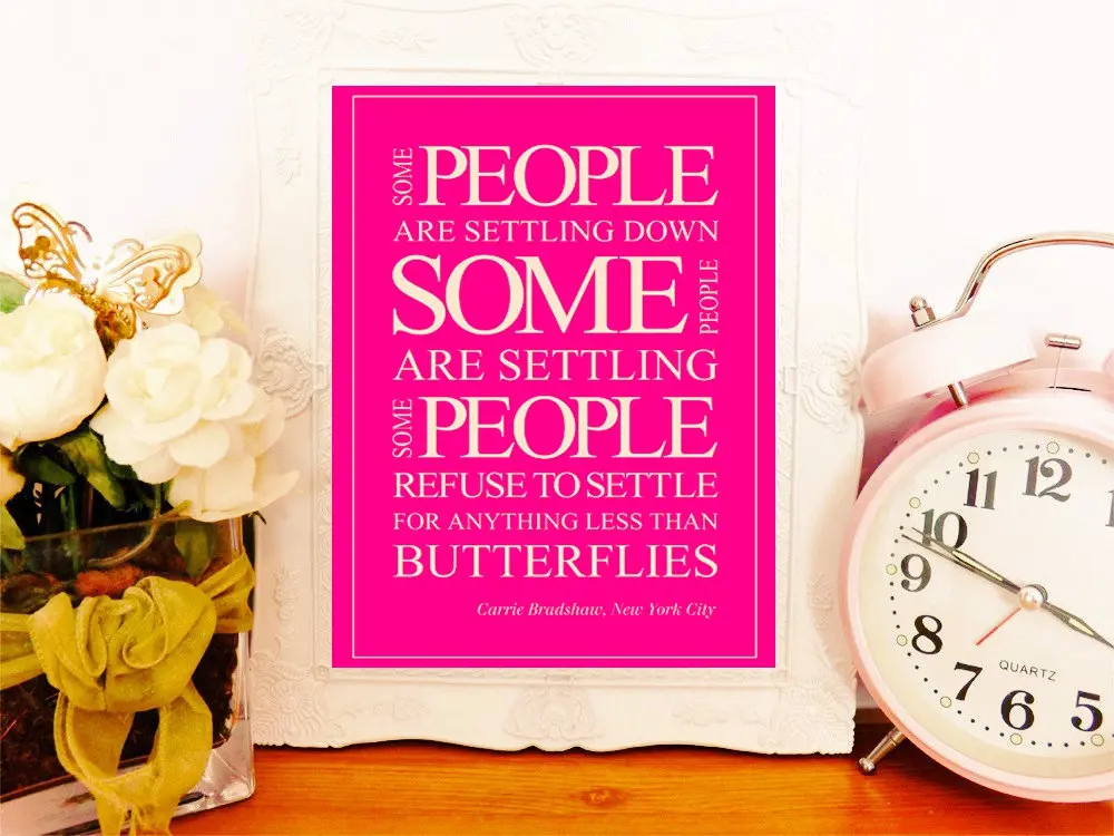 Some people are settling down. Some people are settling, some people refuse to settle for anything less than butterflies.