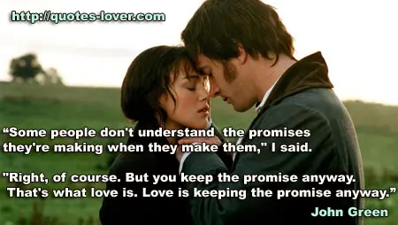 Some people don't understand the promises they're making when they make them," I said. "Right, of course. But you keep the promise anyway. That's what love is. Love is keeping the promise anyway.