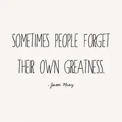 Some people forget their own greatness.