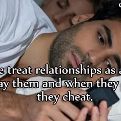 Some people treat relationships as a video game. They play them and when they get...