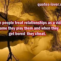 Some people treat relationships as a video game they play them and when they get...