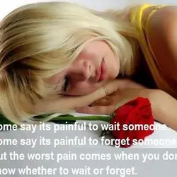 Some say its painful to wait someone. Some say its painful to forget someone. But...