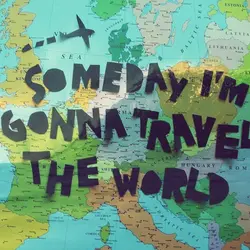 Someday I'm gonna travel the world.