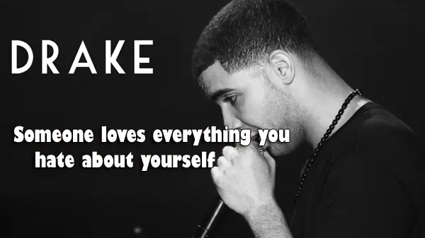 Someone loves everything you hate about yourself