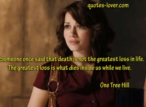 Someone once said that death is not the greatest loss in life. The greatest loss is what dies inside us while we live.