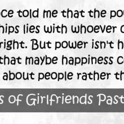 Someone once told me that the power in all relationships lies with whoever cares less,...