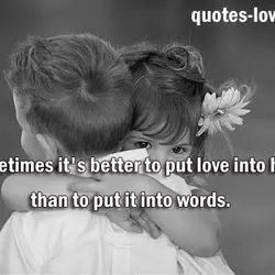 Sometimes it's better to put love into hugs than to put it into words
