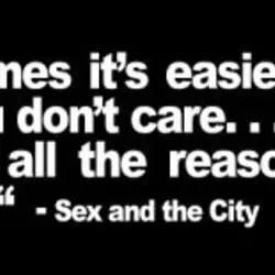 Sometimes it's easier to say that you don't care than to explain all the reasons...