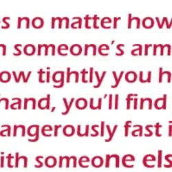 Sometimes no matter how secure you are in someone’s arms and no matter how tightly...