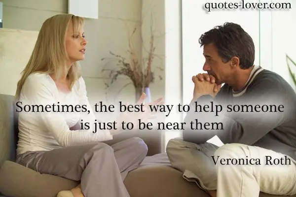 Sometimes, the best way to help someone is just to be near them.