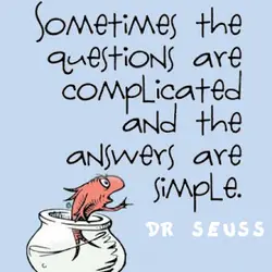 Sometimes the questions are complicated and the answers are simple