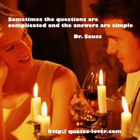Sometimes the questions are complicated and the answers are simple