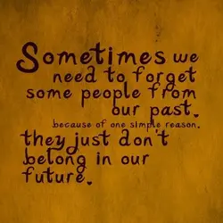 Sometimes we need to forget some people from our past because of one simple reason,...