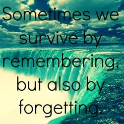 Sometimes we survive by remembering, but also by forgetting