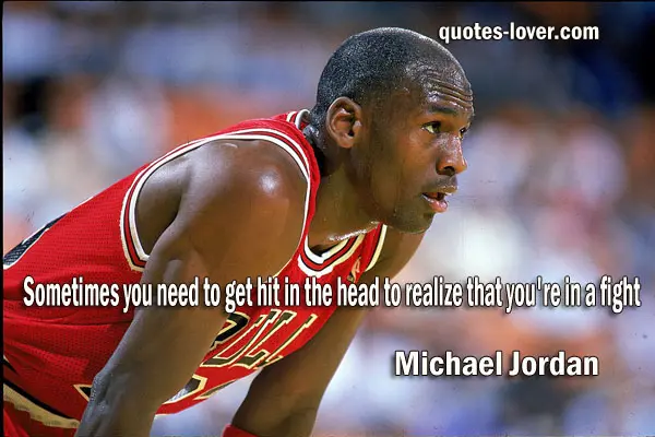 Sometimes you need to get hit in the head to realize that you're in a fight