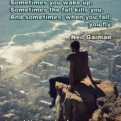 Sometimes you wake up. Sometimes the fall kills you. And sometimes, when you fall, you...