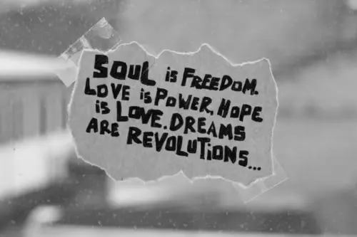 Soul is freedom, love is power, hope is love. Dreams are revolutions