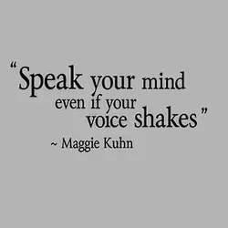 Speak your mind even if your voice shakes