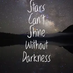 Stars can't shine without darkness