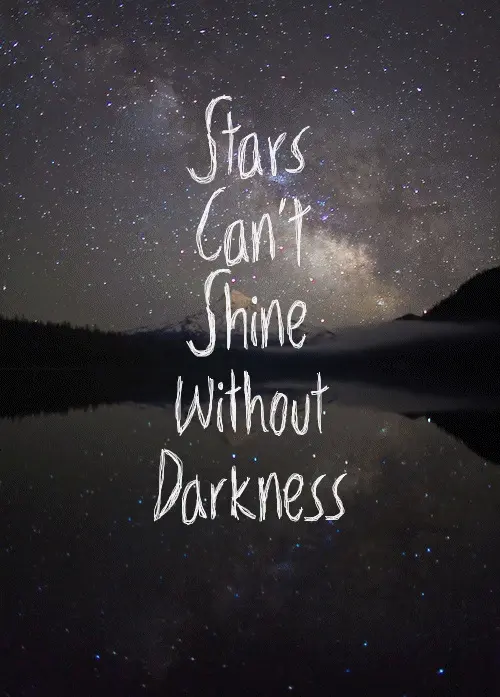 Stars can't shine without darkness