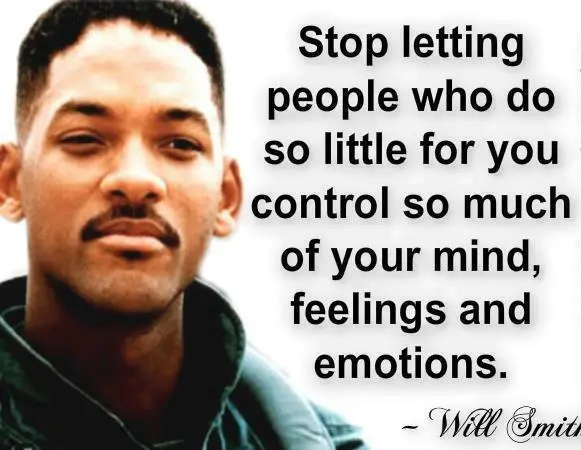 Stop letting people who do so little for you control so much of your mind, feelings and emotions