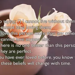 Stop saying: 1) I cannot live without them; 2) I cannot stop loving them; 3)...