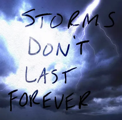 Storms don't last forever.