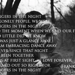 Strangers in the night Two lonely people, we were strangers in the night