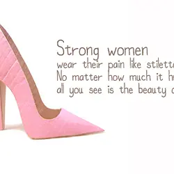 Strong women wear their pain like stilettos. No matter how much it hurts all you...