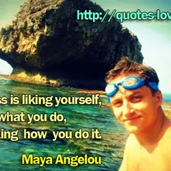 Success is liking yourself, liking what you do, and liking how you do it.