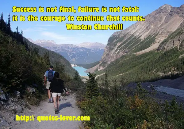 Success is not final, failure is not fatal: it is the courage to continue that counts