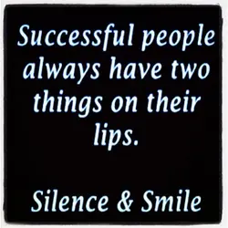 Successful people always have two things on their lips Silence & Smile