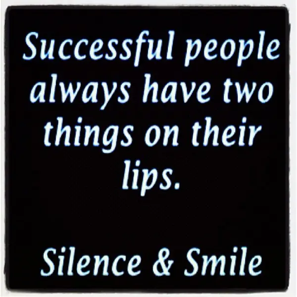 Successful people always have two things on their lips Silence & Smile